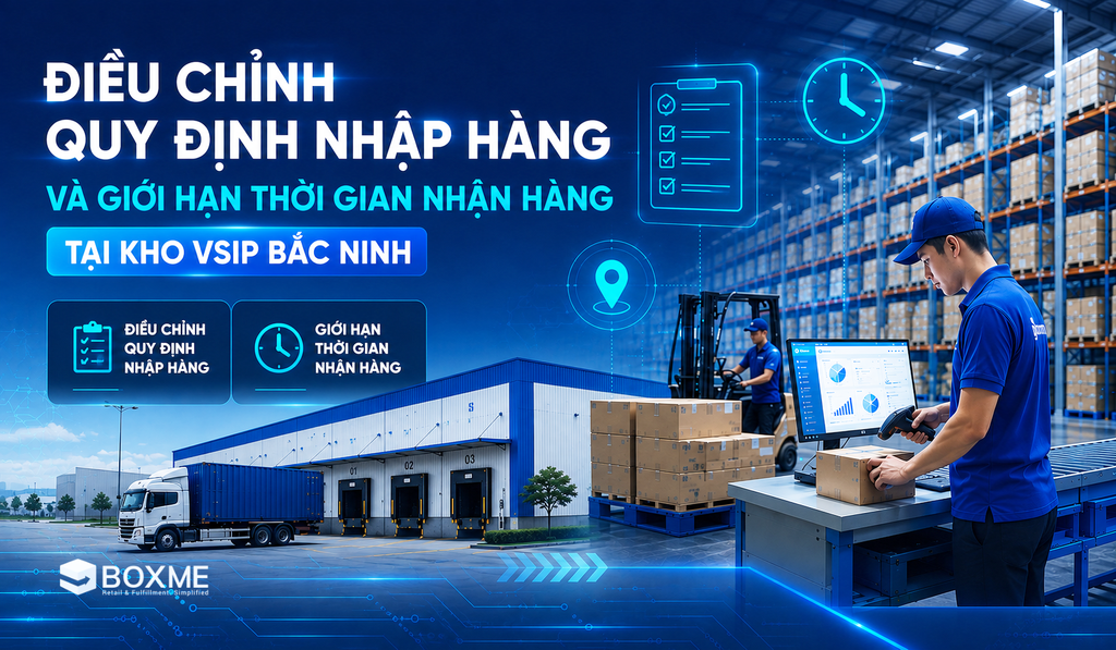 Điều chỉnh quy định nhập hàng tại kho Bắc Ninh và giới hạn thời gian nhận hàng ở các kho.